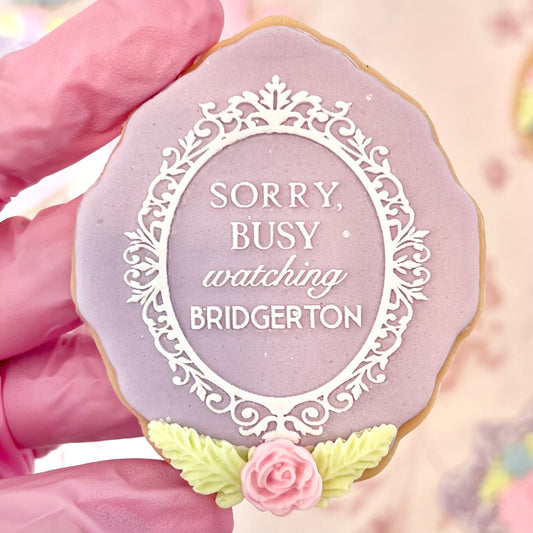 SORRY BUSY WATCHING BRIDGERTON - RAISED EMBOSSER