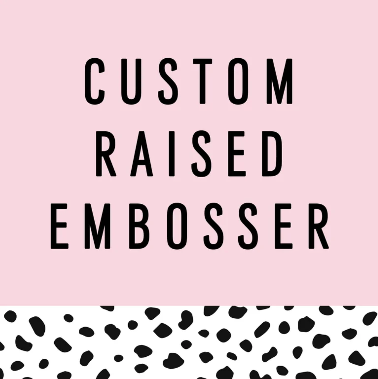 CUSTOM RAISED EMBOSSER