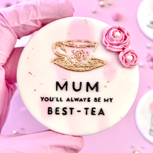 MUM YOU'LL ALWAYS BE MY BEST-TEA - RAISED EMBOSSER