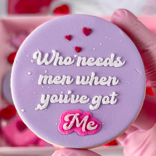 WHO NEEDS MEN WHEN YOU’VE GOT ME - DOUBLE POP - RAISED EMBOSSER