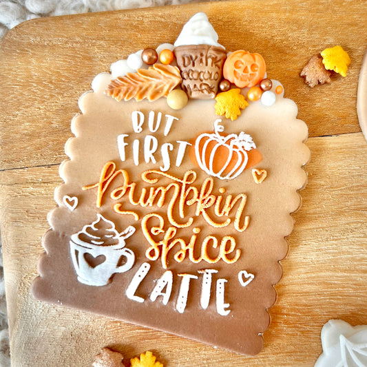 BUT FIRST PUMPKIN SPICE LATTE  - RAISED EMBOSSER