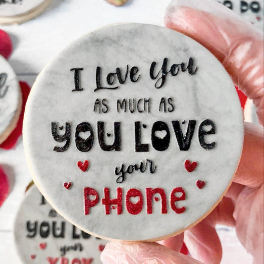 I LOVE YOU AS MUCH AS YOU LOVE YOUR PHONE - RAISED EMBOSSER
