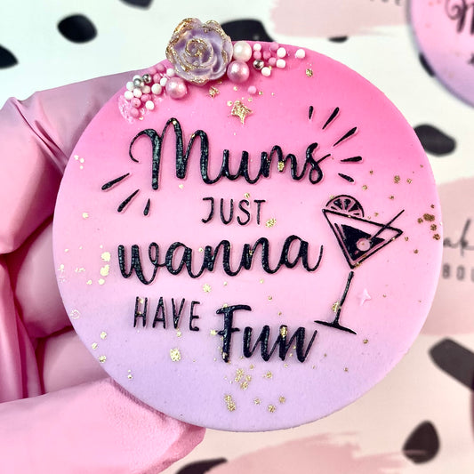 MUMS JUST WANNA HAVE FUN - RAISED EMBOSSER