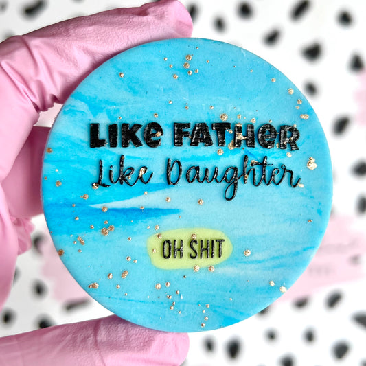 LIKE FATHER LIKE DAUGHTER - RAISED EMBOSSER